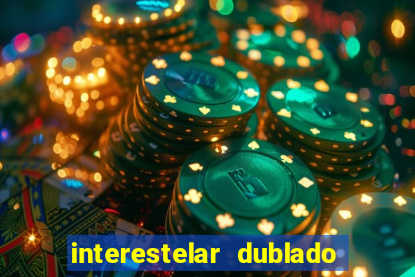 interestelar dublado 4k interestelar filme completo dublado 4k